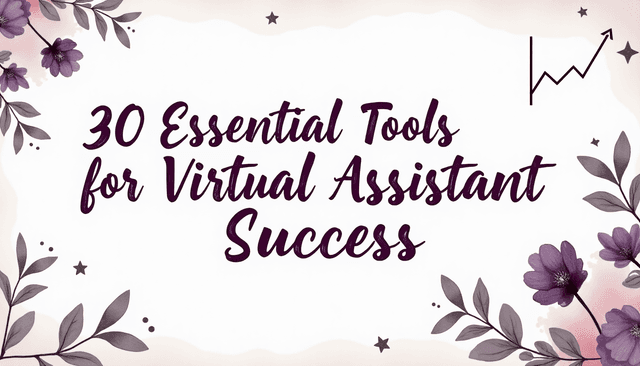 30 Essential Tools for Virtual Assistant Success